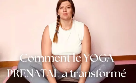 Témoignage : Comment le yoga prénatal a transformé ma grossesse et ma vie Témoignage : Comment le yoga prénatal a transformé ma grossesse et ma vie