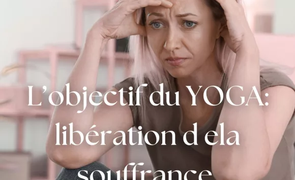 Yoga : l’art de se libérer de la souffrance Yoga : l’art de se libérer de la souffrance